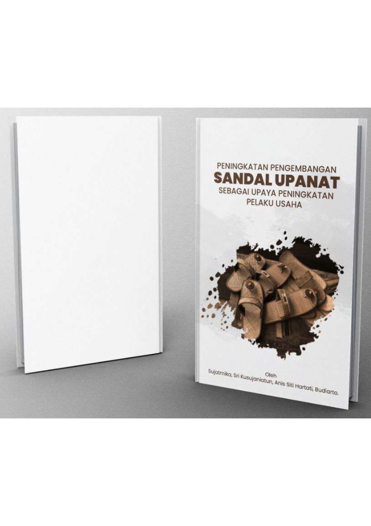 Cover Buku PENINGKATAN PENGEMBANGAN SANDAL SALAH SATU UPAYA
PENINGKATAN PENDAPATAN PELAKU USAHA